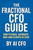 The Fractional CFO Playbook: How to Price, Automate & Land Clients in 2025