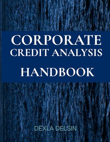 Corporate Credit Analysis Handbook: Techniques, Tools, and Strategies