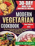 Modern Vegetarian Cookbook: Plant-based Recipes for a Healthier, Happier You — Meals to Nourish Your Body, Simplify Everyday Cooking