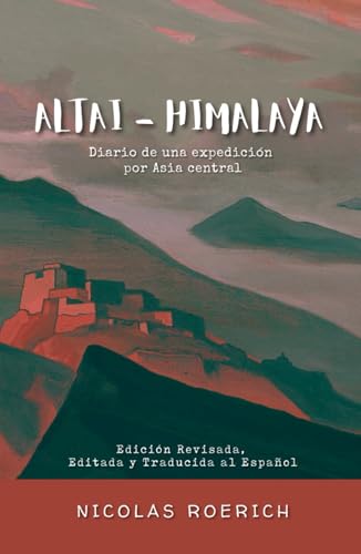 Altai - Himalaya: Diario de una Expedición por Asia Central (Nicholas Roerich en Español) (Spanish Edition)