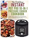 The Confident Instant Pot Pro 10-in-1 Pressure Cooker Cookbook: 350+ Quick, Healthy, One-Pot Recipes to Pressure, Slow, Sleam & Sous Vide Made Easy Cooking for Busy Families