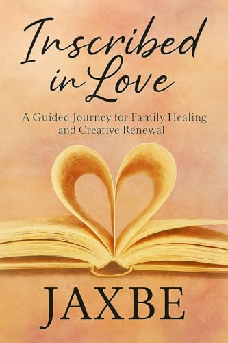 Inscribed In Love: A Guided Journey for Family Healing and Creative Renewal