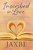 Inscribed In Love: A Guided Journey for Family Healing and Creative Renewal