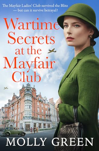 Wartime Secrets at the Mayfair Club: Don’t miss the new engrossing historical WW2 novel from best-selling saga writer Molly Green! (London at War Sagas Book 1)