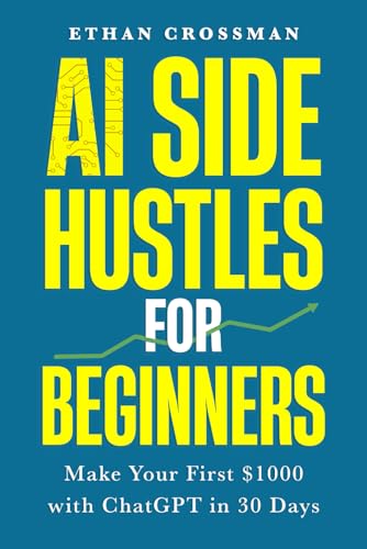 AI Side Hustles for Beginners: Make Your First $1000 with ChatGPT in 30 Days