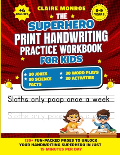 The Superhero Print Handwriting Practice Workbook for Kids Ages 6 to 9: Improve and Master Handwriting Skills In 15 Minutes per Day (Kindergarten 1st, 2nd, 3rd, 4th Grades)
