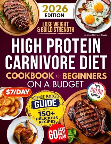High Protein Carnivore Diet Cookbook For Beginners on a Budget: Shed Pounds, Gain Energy & Build Strength – Simple, Delicious, Low-Cost Meat Recipes for Fast Weight Loss