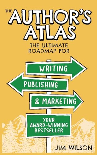 The Author's Atlas: The Ultimate Roadmap for Writing, Publishing, and Marketing a Successful Book