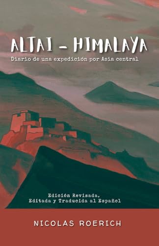 Altai - Himalaya: Diario de una Expedición por Asia Central (Nicholas Roerich en Español) (Spanish Edition)