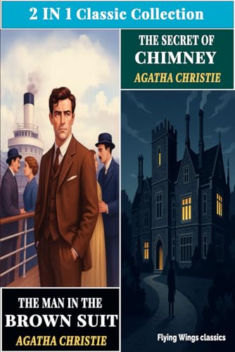The Secret of Chimneys and The Man in the Brown Suit by Agatha Christie (TWO IN ONE BOOK): Double Mystery Collection — Classic Detective Omnibus Edition