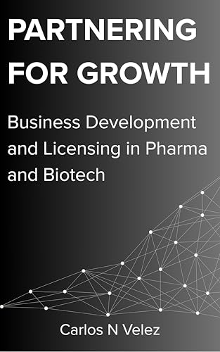 Partnering for Growth: Business Development and Licensing in Pharma and Biotech