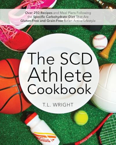 The SCD Athlete Cookbook: Over 250 Recipes and Meal Plans Following the Specific Carbohydrate Diet That Are Gluten-Free and Grain-Free for an Active Lifestyle