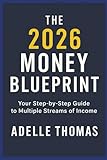 The 2026 Money Blueprint: How to Create Multiple Streams of Income with AI, Online Business & Smart Investing: How to Make Money Online, Start Side ... and Create Multiple Streams of Passive Income