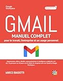 GMAIL : Manuel Complet pour le Travail, l’Entreprise et l’Usage Personnel.: Organisation, filtres, libellés, automatisations et Intelligence ... l’Inbox Zero sur Gmail et Google Workspace.