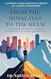 From The Himalayas To The Helm: A Memoir of Roots, Global Leadership, and Dairy Innovation