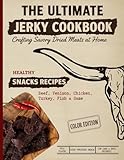 The Ultimate Jerky Cookbook: How to Make Beef Jerky, Venison, Poultry, Fish & Game: Dehydrator, Oven & Smoker Drying Methods for Healthy, High-Protein ... & Beyond (Ultimate Recipe Collection)