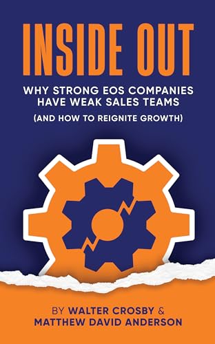 Inside Out: Why Strong EOS Companies Have Weak Sales Teams and How to Reignite Growth (Books for EOS Companies)