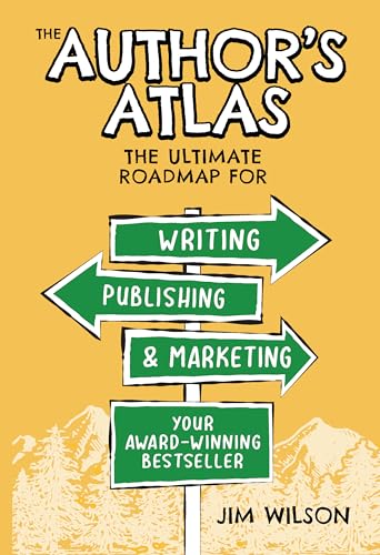 The Author's Atlas: The Ultimate Roadmap for Writing, Publishing, and Marketing a Successful Book