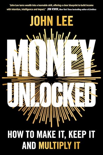 Money Unlocked: How to Make It, Keep It and Multiply It
