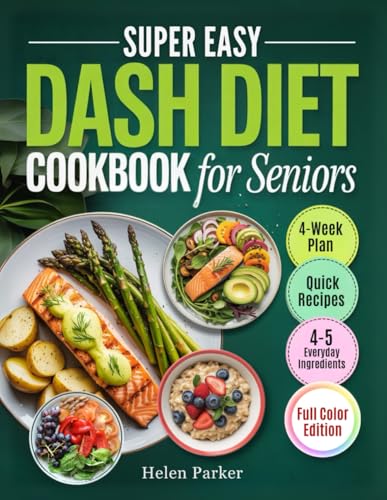 Super Easy Dash Diet Cookbook for Seniors: A 4-Week Plan with Simple, Budget Friendly Recipes to Support Heart Health, Boost Energy, and Feel Younger Everyday (Super Easy Senior Wellness Series)