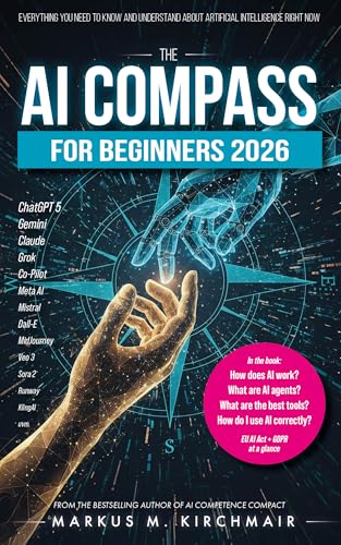The AI Compass for Beginners 2026: Everything You Need to Know and Understand About Artificial Intelligence Right Now