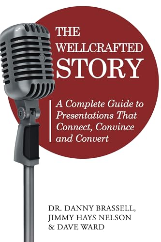 The WellCrafted Story: A Complete Guide to Presentations That Connect, Convince and Convert