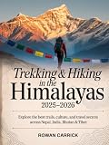 TREKKING & HIKING IN THE HIMALAYAS 2025–2026(FULL COLOR): EXPLORE THE BEST TRAILS, CULTURE, AND TRAVEL SECRETS ACROSS NEPAL, INDIA, BHUTAN & TIBET