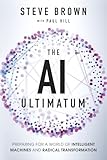 The AI Ultimatum: Preparing for a World of Intelligent Machines and Radical Transformation