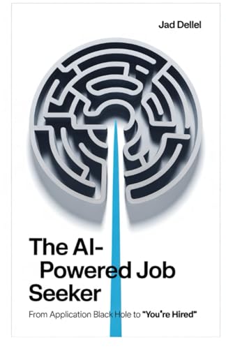 The AI-Powered Job Seeker: From Application Black Hole to 'You're Hired': The Strategic Co-Pilot's Guide to the Modern Job Search