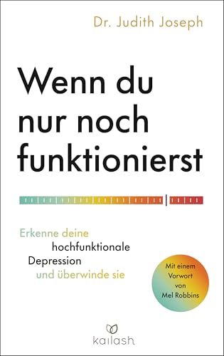 Wenn du nur noch funktionierst: Erkenne deine hochfunktionale Depression und überwinde sie - Mit einem Vorwort von Mel Robbins (German Edition)