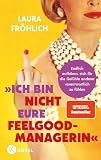 Ich bin nicht eure Feelgood-Managerin!: Endlich aufhören, sich für die Gefühle anderer verantwortlich zu fühlen - SPIEGEL Bestseller (German Edition)