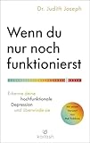 Wenn du nur noch funktionierst: Erkenne deine hochfunktionale Depression und überwinde sie - Mit einem Vorwort von Mel Robbins (German Edition)