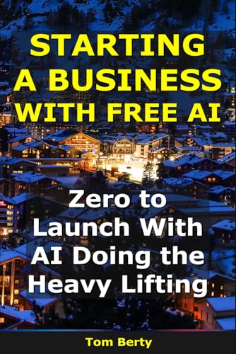 Starting a Business With AI: Zero to Launch With AI Doing the Heavy Lifting (AI for Entrepreneurs)