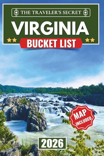Virginia Bucket List: 110 Essential Stops: A Complete Virginia Travel Guide to Shenandoah National Park, the Blue Ridge Parkway, Colonial Williamsburg, VA Beach, a 7-Day Itinerary, Tips & Maps
