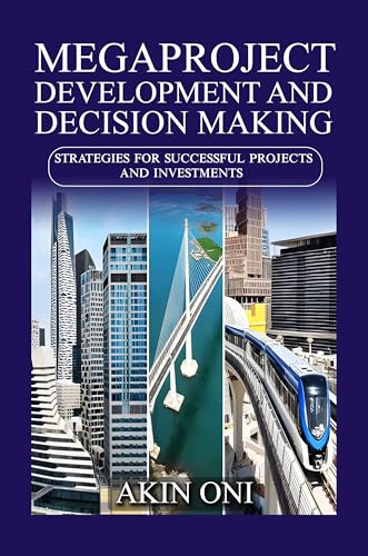 Megaproject Development and Decision Making: Strategies for Successful Projects and Investments