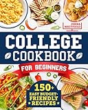 College Cookbook for Beginners: 150+ Easy Budget-Friendly Recipes to Cook Smarter and Build Real Confidence in the Kitchen Without Drama | Perfect for Students Who Have Never Cooked Before