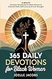 365 Daily Devotions For Black Women: 5-Minute Christian Devotionals to Cultivate Faith, Self-Love, Joy & Inner Strength. Find Daily Inspiration for a Life Filled with Confidence, Peace & Purpose
