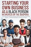 STARTING YOUR OWN BUSINESS AS A BLACK PERSON IN AMERICA OR THE DIASPORA: Yes, Start-Up Funds Are Important. Even So, All Entrepreneurs Will Tell You... "A Resilient Mindset Is The Key To Success!"