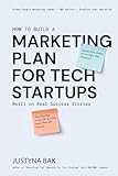 MARKETING PLAN FOR TECH STARTUPS: Built on Real Success Stories