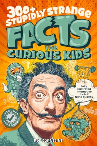 Stupidly Strange Facts For Curious Kids: Fully Illustrated & Interactive Facts & Trivia Quizzes about the World's Strangest Things! Including History, ... & More! (Fun Books for Smart Children 8-12)
