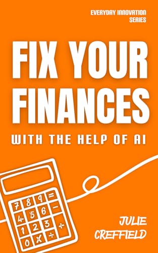 Fix Your Finances with the Help of AI (The Everyday Innovation Series)