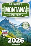 The Insider's Montana Bucket List: A Full-Color Montana Travel Guide to Big Sky Roads, Historic Towns & Wild Landscapes Beyond the Crowds [INCLUDES: 2 Maps, Thematic Itineraries, Seasonal Highlights]