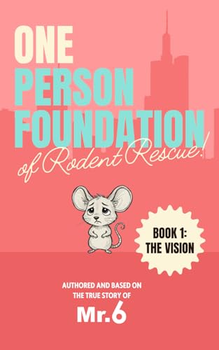 One-Person Philanthropy: How I Use AI to Build a Wildly Successful Movement That Looks Like the Work of a Huge Foundation: How I Built Something Even Harder Than Rodent Rescue — in 9 Months, with No Money, No Team, and Only AI by My Side