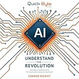 AI: Understand the Revolution: From Basics and Buzzwords to Tech Giants, Governments, and Your Future