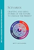 Scenarios: Crafting and Using Stories of the Future to Change the Present