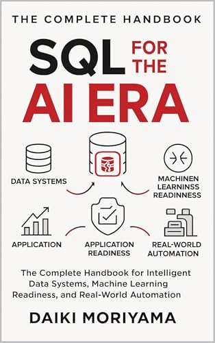 SQL for the AI Era: The Complete Handbook for Intelligent Data Systems, Machine Learning Readiness, and Real-World Automation (Foundations of Software and Data Systems in the AI Era)