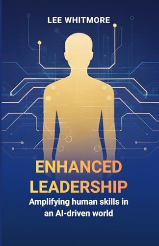 Enhanced Leadership: Amplifying Human Skills in an AI-Driven World