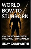 World Bow to Stubborn: Why the World Respects the Ones Who Refuse to Quit || Self Help Books || Motivational Books || Life lesson Books || Personal Development Books