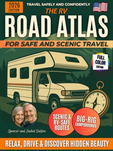 The RV Road Atlas for Safe and Scenic Travel: Relax, Discover Hidden Beauty & Reclaim Your Freedom | Tested Scenic Routes, Peaceful Premium Campgrounds, and Practical Wisdom for Confident Journeys