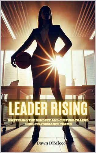 Leader Rising: Mastering the Mindset and Culture To Lead High-Performance Teams